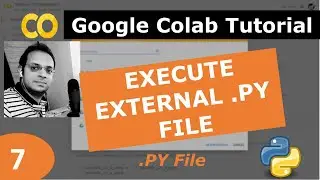 7) Google Colab Tutorial | How to Execute external Python (.py) File