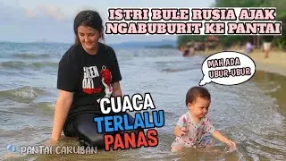 ISTRI BULE RUSIA NGAJAK NGABUBURIT KE PANTAI, KARENA KEPANASAN || NGOBROL RENCANA DI RUSIA