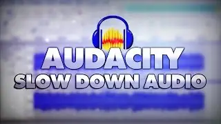 How To Slow Down Audio In Audacity - Tutorial #12