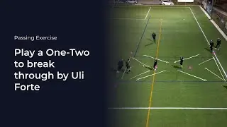 Play a One-Two to break through by Uli Forte | Soccer Coaching Drills