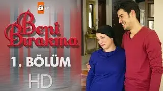 Beni Bırakma 1. Bölüm