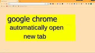 Google chrome open new tab automatically pc | google chrome automatic open new tab Problem Solve