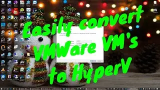 Easily convert VMWare VMs to HyperV