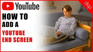 How to add a YouTube End Screen to your YouTube video