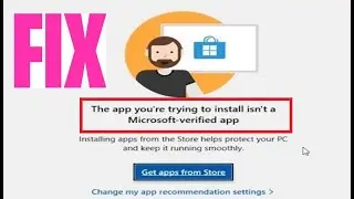 Fix The App You Are Trying To Install Is Not A Microsoft Verified App