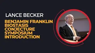 Lance B. Becker, Benjamin Franklin Biostasis Conjecture Symposium Introduction