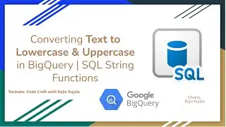 14. Converting Text to Lowercase & Uppercase in BigQuery | SQL String Functions