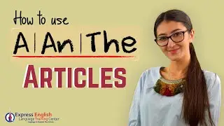 How to Use Articles in English Correctly (A, An, & The)