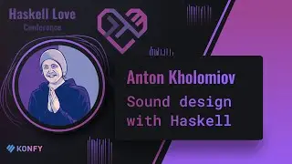 Anton Kholomiov - Sound design with Haskell