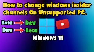 How To Change Windows Insider Channel In Windows 11 On Unsupported PC || Dev to Beta Easily.