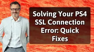Solving Your PS4 SSL Connection Error: Quick Fixes