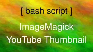 How to Write Bash Script for imagemagick to Generate YouTube Thumbnail