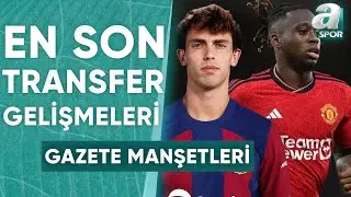 Galatasarayda İlk Tercih Wan-Bissaka / Fenerbahçeden Joao Felix Bombası / A Spor / Sabah Sporu /