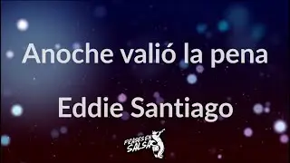 Anoche valio la pena letra - Eddie santiago (Frases en Salsa)