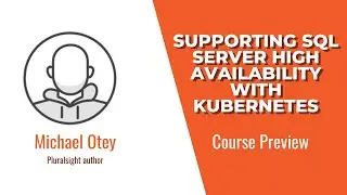 Supporting SQL Server High Availability with Kubernetes Course Preview