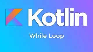 Kotlin Basics #9 - While Loop