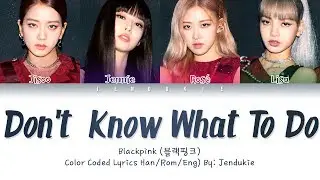 BLACKPINK - Don't Know What To Do (Color Coded Lyrics Eng/Rom/Han/가사) |Jendukie