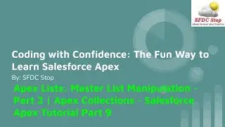 Apex Lists: Master List Manipulation - Part 2 | Apex Collections - Salesforce Apex Tutorial Part 9