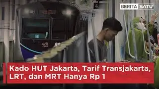 Kado HUT Jakarta, Tarif Transjakarta, LRT, dan MRT Hanya Rp 1 | Beritasatu