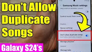 Galaxy S24/S24+/Ultra: How to Allow/Don't Allow Duplicate Songs In Samsung Music Queue