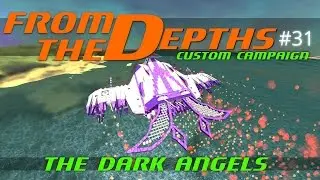 From The Depths Custom Campaign Let's Play - Episode #31 - The Dark Angels [Gameplay]