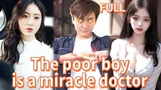 🔥Poor boy was betrayed by his wife, but unexpectedly he was the miracle doctor 