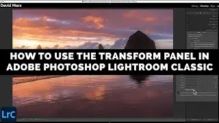 How To Use The Transform Panel In Adobe Photoshop Lightroom Classic