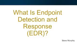 What Is Endpoint Detection & Response (EDR)?