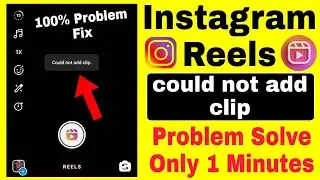 reels video could not add clip problem solve | reels video not add problem | could not add clip.