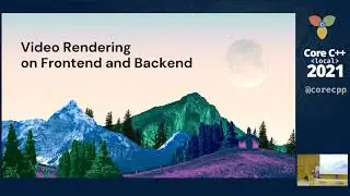 Core C++ 2021 :: Video Rendering on Frontend and Backend