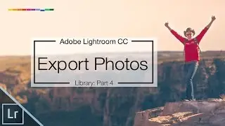 Lightroom 6 tutorial - How to export photos from Lightroom CC