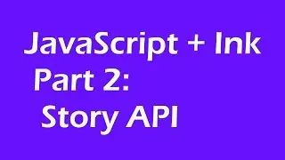 JavaScript + Ink: Part 2: Story API (Ink 0.9)