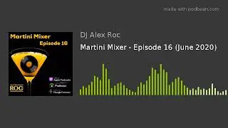 Martini Mixer - Episode 16 (June 2020)