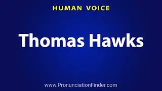 How To Pronounce Thomas Hawks