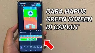 Cara Menghilangkan Green Screen Di Capcut HP Terbaru