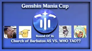 Genshin Mania Cup | Round Of 16 | Church of Barbatos AS VS. WHO TAO??