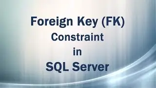 Foreign Key (FK) Constraint in SQL Server (Referential Integrity in DBMS)