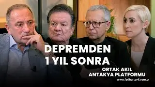 Depremden 1 yıl sonra Antakya? / Ortak Akıl Antakya Platformu & Fatih Altaylı