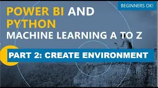 Power BI and Python Machine Learning A to Z: Part 2: Create Environments and Install Packages