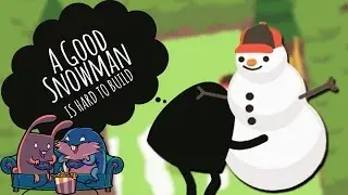 A Good Snowman Is Hard To Build 