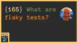 165 Flaky Tests #webdevelopment #podcast #unittesting