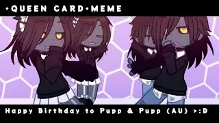 •QUEEN CARD•Meme•|| Happy birthday to The Puppeteer & The Puppeteer (AU).25/7 🎉🎊🎂