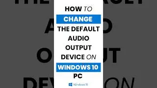 How to Change the Default Audio Output Device in Windows 10?