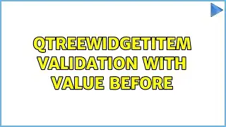 QTreeWidgetItem validation with value before