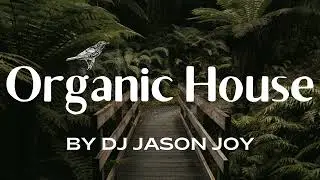 Organic House Mix #84 2024 By DJ Jason Joy @OrganicHouseMixes