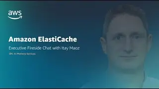 Introducing Amazon ElastiCache Serverless | Executive Fireside Chat | Amazon Web Services