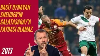 Sergen Yalçın - Basit Oynayan Sneijder'in Galatasaray'a Faydası Olamaz.