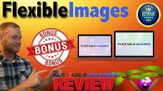 Flexible Images Review With NEW BIG Bonuses