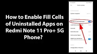 How to Enable Fill Cells of Uninstalled Apps on Redmi Note 11 Pro+ 5G Phone?