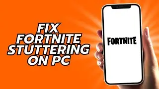 How To Fix Fortnite Stuttering On PC